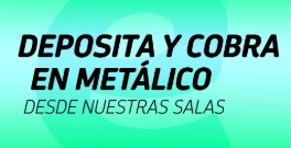 deposita y cobra en metalico
